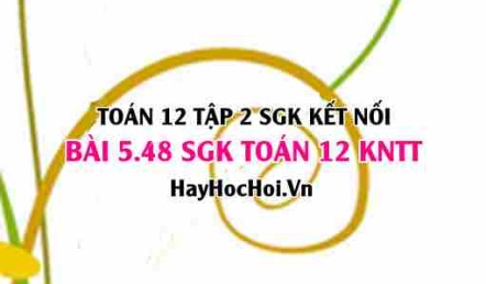 Bài 5.48 SGK Toán 12 tập 2 Kết nối tri thức